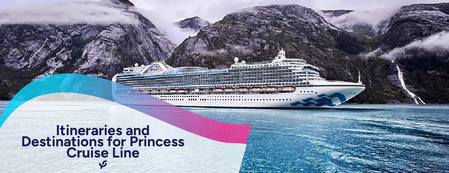 Itineraries and Destinations for Princess Cruise Line